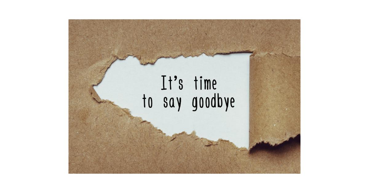 Text in black letters says "It's time to say goodbye"